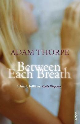 Between Each Breath - Adam Thorpe - cover