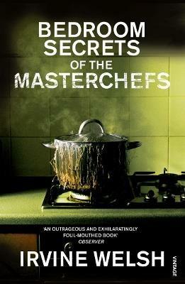 The Bedroom Secrets of the Master Chefs - Irvine Welsh - cover