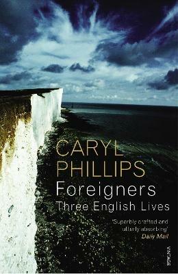 Foreigners: Three English Lives - Caryl Phillips - cover