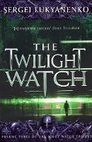 The Twilight Watch: (Night Watch 3) - Sergei Lukyanenko - cover