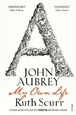 John Aubrey: My Own Life - Ruth Scurr - cover