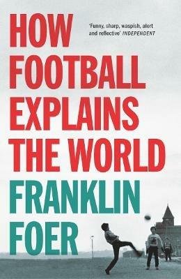 How Football Explains The World - Franklin Foer - cover