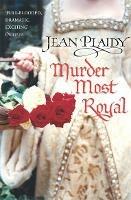 Murder Most Royal: (The Tudor saga: book 5): an unmissable story of bewitchment and betrayal from the undisputed Queen of British historical fiction - Jean Plaidy - cover