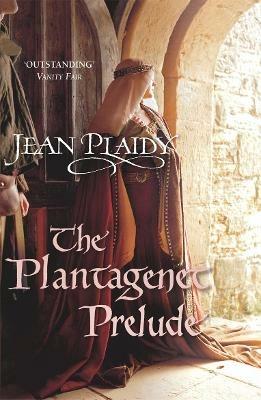 The Plantagenet Prelude: (The Plantagenets: book I): the compelling portrait of a Queen in the making from the Queen of English historical fiction - Jean Plaidy - cover