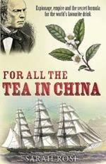 For All the Tea in China: Espionage, Empire and the Secret Formula for the World's Favourite Drink