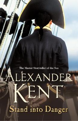 Stand Into Danger: (The Richard Bolitho adventures: 4): a gripping, action-packed adventure on the high seas from the master storyteller of the sea - Alexander Kent - cover