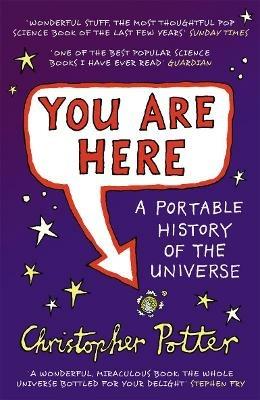 You Are Here: A Portable History of the Universe - Christopher Potter - cover