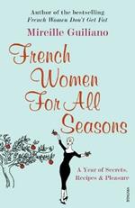 French Women For All Seasons: A Year of Secrets, Recipes & Pleasure