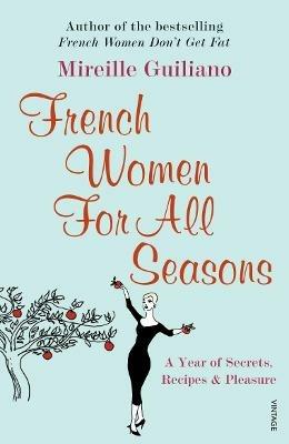 French Women For All Seasons: A Year of Secrets, Recipes & Pleasure - Mireille Guiliano - cover