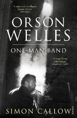 Orson Welles, Volume 3: One-Man Band - Simon Callow - cover