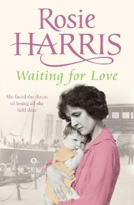 Waiting for Love: a compelling and ultimately uplifting saga set in 1920s Liverpool from much-loved bestselling author Rosie Harris - Rosie Harris - cover