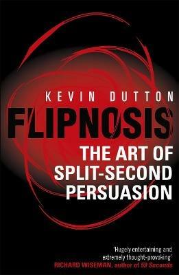 Flipnosis: The Art of Split-Second Persuasion - Kevin Dutton - cover