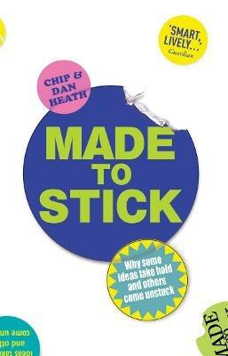 Made to Stick: Why some ideas take hold and others come unstuck - Chip Heath,Dan Heath - cover