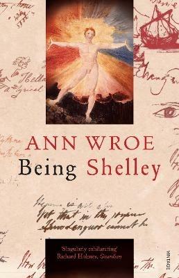 Being Shelley: The Poet's Search for Himself - Ann Wroe - cover