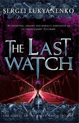 The Last Watch: (Night Watch 4) - Sergei Lukyanenko - cover