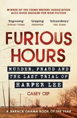 Furious Hours: Murder, Fraud and the Last Trial of Harper Lee