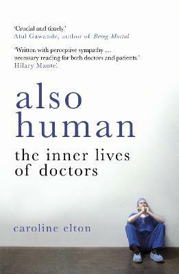 Also Human: The Inner Lives of Doctors - Caroline Elton - cover