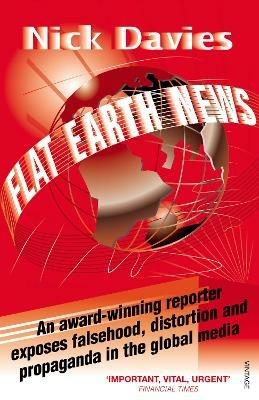Flat Earth News: An Award-winning Reporter Exposes Falsehood, Distortion and Propaganda in the Global Media - Nick Davies - cover