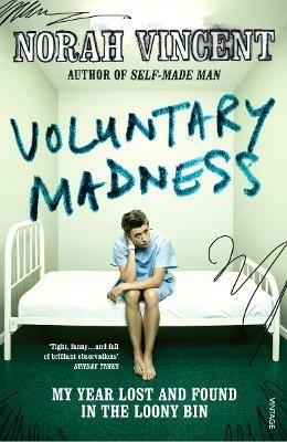 Voluntary Madness: My Year Lost and Found in the Loony Bin - Norah Vincent - cover