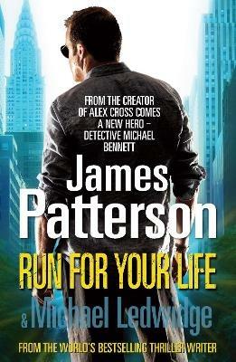 Run For Your Life: (Michael Bennett 2). A ruthless killer. A brilliant plan. One chance to stop him. - James Patterson - cover