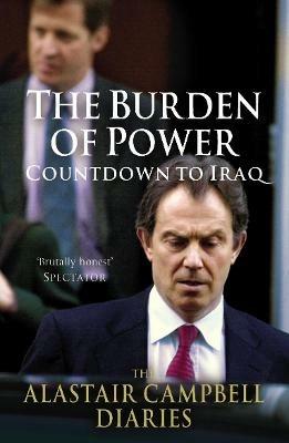 The Burden of Power: Countdown to Iraq - The Alastair Campbell Diaries - Alastair Campbell - cover