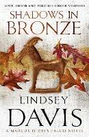 Shadows In Bronze: (Marco Didius Falco: book II): all is fair in love and war in this superb historical mystery from bestselling author Lindsey Davis - Lindsey Davis - cover