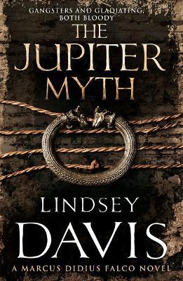The Jupiter Myth: (Marco Didius Falco: book XIV): a compelling and captivating historical mystery set in the heart of the Roman Empire from bestselling author Lindsey Davis - Lindsey Davis - cover