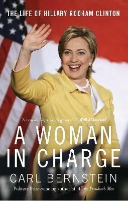 A Woman In Charge: The Life of Hillary Rodham Clinton - Carl Bernstein - cover