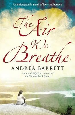 The Air We Breathe - Andrea Barrett - cover