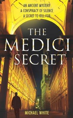The Medici Secret: a pulsating, page-turning mystery thriller that will keep you hooked! - Michael White - cover