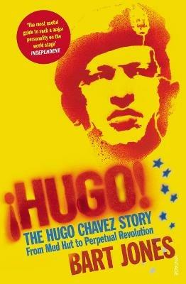 Hugo!: The Hugo Chávez Story from Mud Hut to Perpetual Revolution - Bart Jones - cover