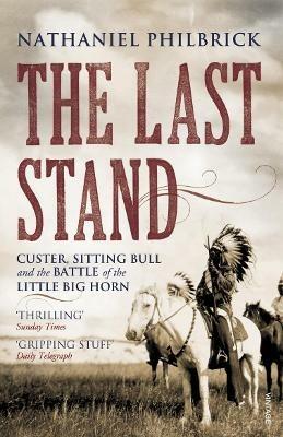 The Last Stand: Custer, Sitting Bull and the Battle of the Little Big Horn - Nathaniel Philbrick - cover