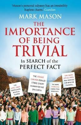 The Importance of Being Trivial: In Search of the Perfect Fact - Mark Mason - cover