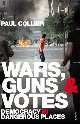 Wars, Guns and Votes: Democracy in Dangerous Places - Paul Collier - cover