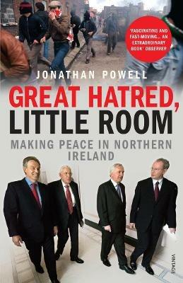 Great Hatred, Little Room: Making Peace in Northern Ireland - Jonathan Powell - cover
