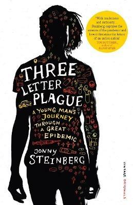 Three Letter Plague: A Young Man’s Journey Through a Great Epidemic - Jonny Steinberg - cover