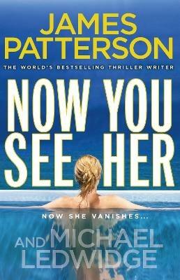 Now You See Her: A stunning summer thriller - James Patterson - cover