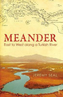 Meander: East to West along a Turkish River - Jeremy Seal - cover