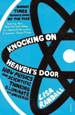 Knocking On Heaven's Door: How Physics and Scientific Thinking Illuminate our Universe - Lisa Randall - cover