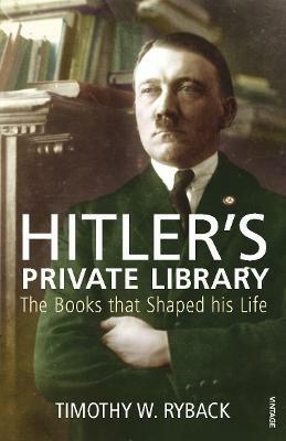 Hitler's Private Library: The Books that Shaped his Life - Timothy W. Ryback - cover