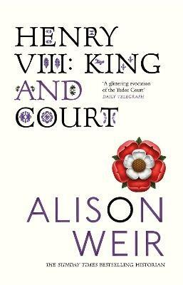 Henry VIII: King and Court - Alison Weir - cover