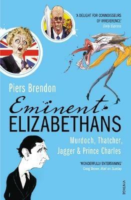 Eminent Elizabethans: Rupert Murdoch, Prince Charles, Margaret Thatcher & Mick Jagger - Piers Brendon - cover
