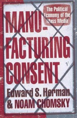 Manufacturing Consent: The Political Economy of the Mass Media - Edward S Herman,Noam Chomsky - cover