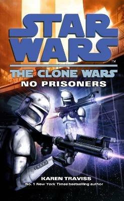 Star Wars: The Clone Wars - No Prisoners - Karen Traviss - cover