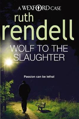 Wolf To The Slaughter: a hugely absorbing and compelling Wexford mystery from the award-winning Queen of Crime, Ruth Rendell - Ruth Rendell - cover