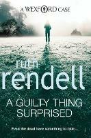 A Guilty Thing Surprised: an engrossing and enthralling Wexford mystery from the award-winning queen of crime, Ruth Rendell - Ruth Rendell - cover