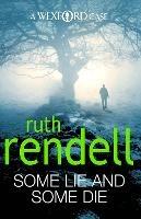 Some Lie And Some Die: a brilliant and brutally dark thriller from the award-winning Queen of Crime, Ruth Rendell - Ruth Rendell - cover