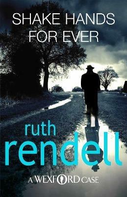 Shake Hands For Ever: an unforgettable and unputdownable Wexford mystery from the award-winning Queen of Crime, Ruth Rendell - Ruth Rendell - cover