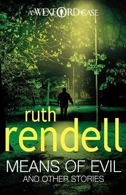 Means Of Evil And Other Stories: (Wexford) - Ruth Rendell - cover