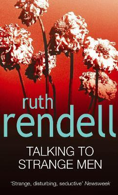 Talking To Strange Men: a compelling, dark and disturbing psychological thriller from the award-winning Queen of Crime that shows why adults should never indulge in child’s play… - Ruth Rendell - cover